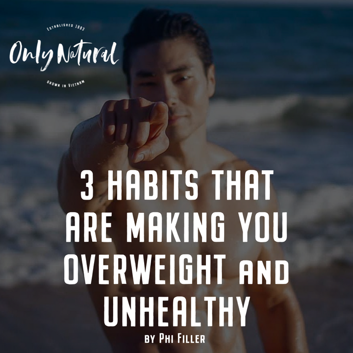 3 Habits That Are Making You Overweight and Unhealthy